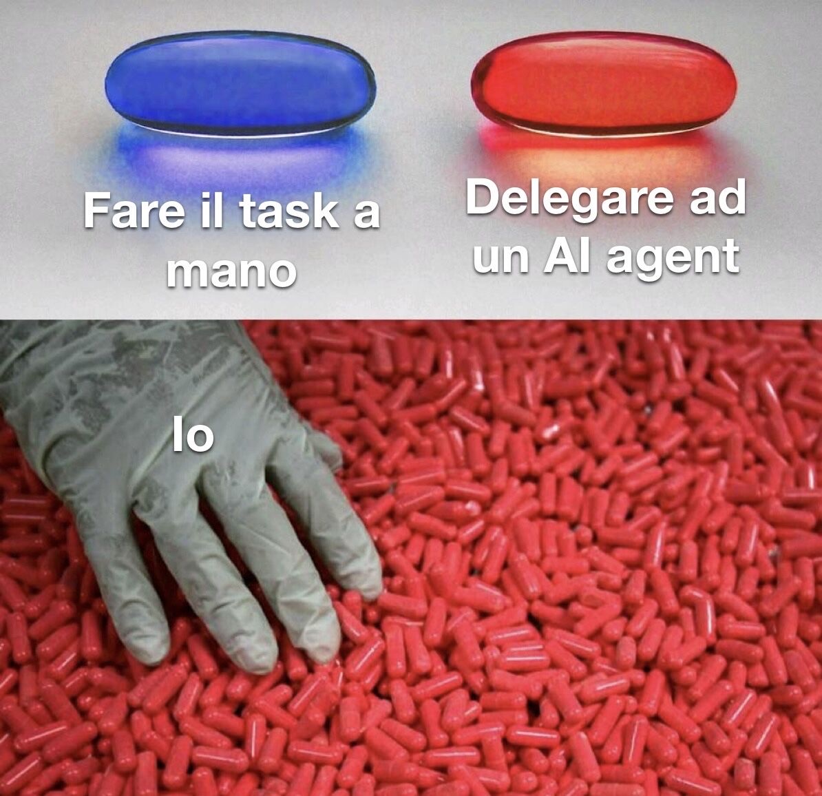 Meme delle due pillole: fare il task a mano o delegarlo a un agente AI. La mano sceglie tra centinaia di pillole rosse.